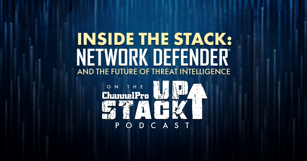 Inside the Stack: Network Defender and the Future of Threat Intelligence on ChannelPro’s StackUp! Podcast