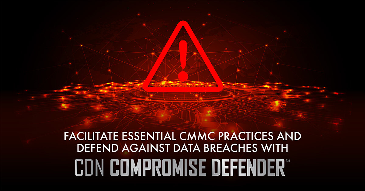 Facilitate Essential CMMC Practices and Defend Against Data Breaches with CDN Compromise DefenderTM