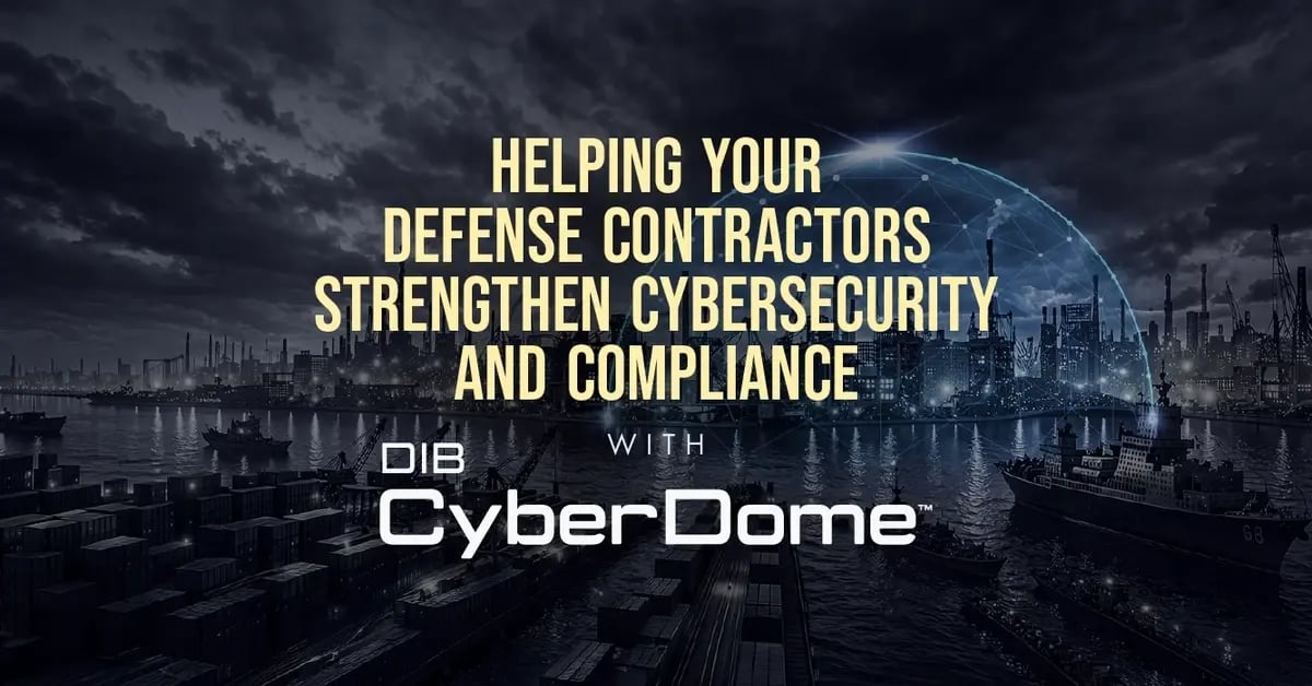 On Demand: Helping Your Defense Contractors Strengthen Cybersecurity and Compliance with DIB CyberDome™