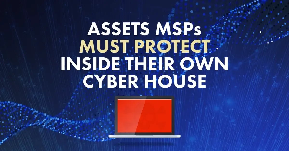 Assets MSPs Must Protect Inside Their Own Cyber House