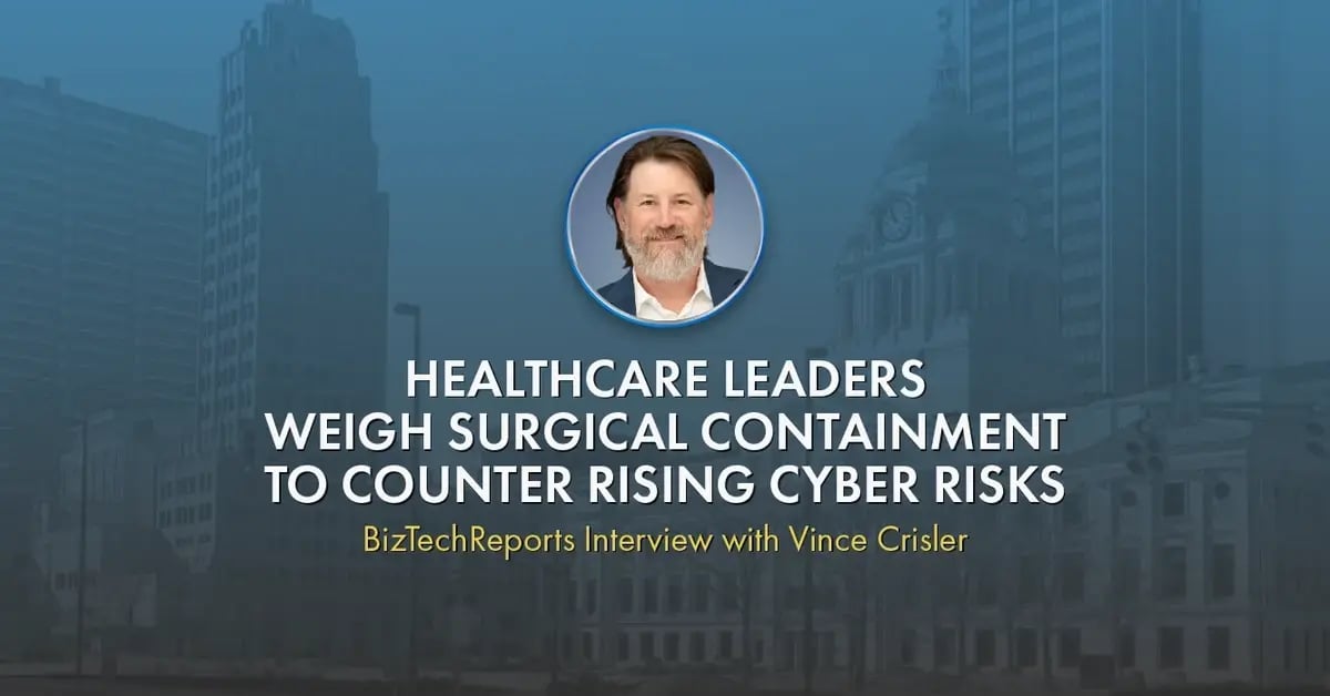 BTR: Healthcare Leaders Weigh Surgical Containment to Counter Rising Cyber Risks