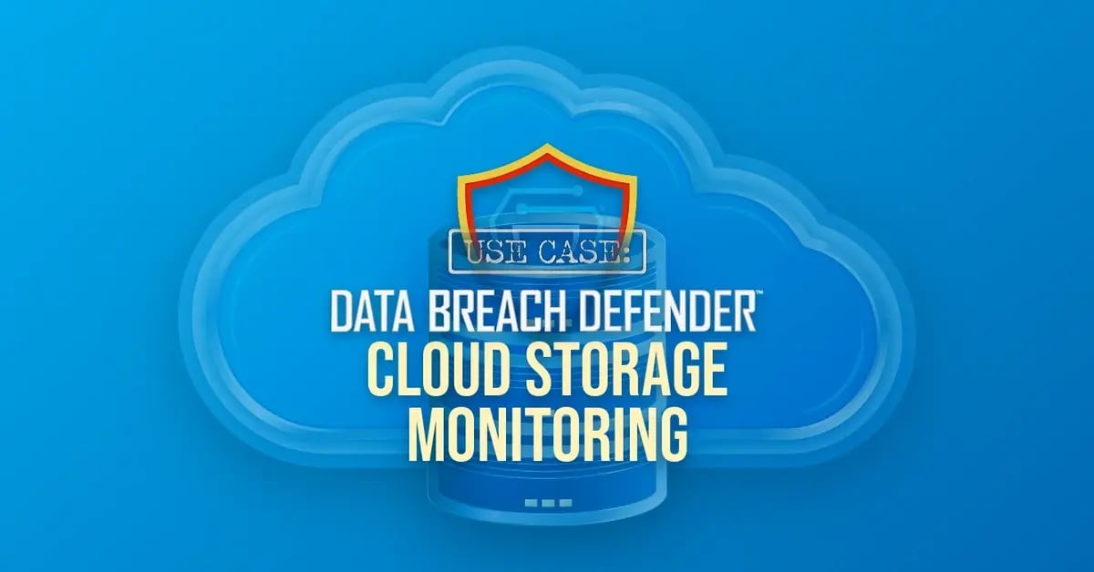 Data Breach Defender™ Use Case: Cloud Storage Monitoring