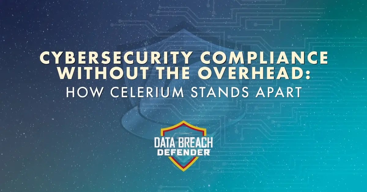 Cybersecurity Compliance Without the Overhead: How Celerium Stands Apart