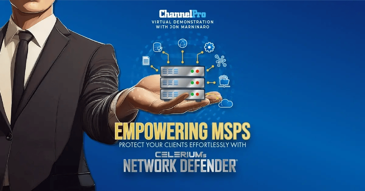 ChannelPro Network Product Deep Dive Event Presentation with Jon Marinaro - Empowering MSPs: Protect Your Clients Effortlessly with Celerium’s Network Defender