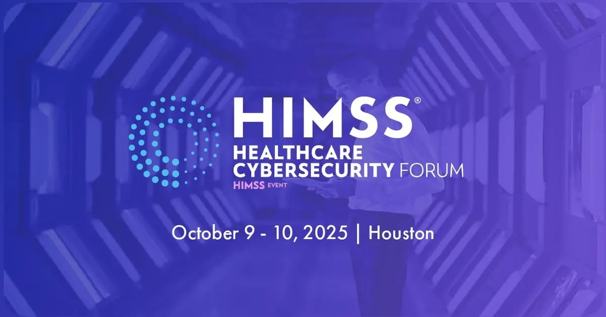 HIMSS Healthcare Cybersecurity Forum - October 9 - 10, 2025 | Houston, TX