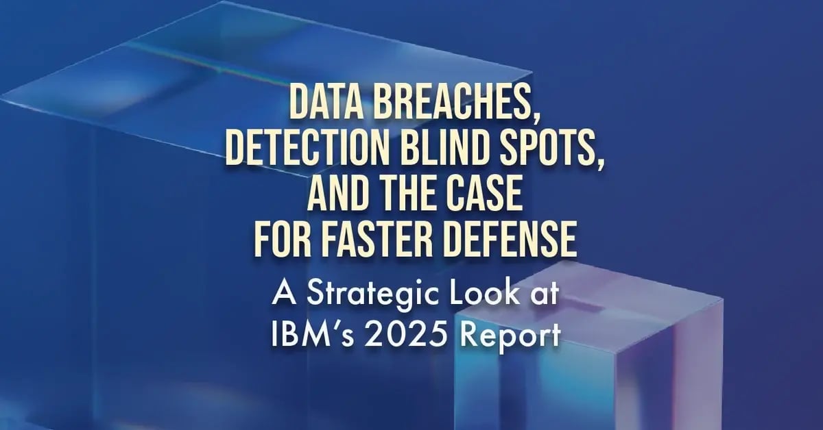 Data Breaches, Detection Blind Spots, and the Case for Faster Defense: A Strategic Look at IBM’s 2025 Report