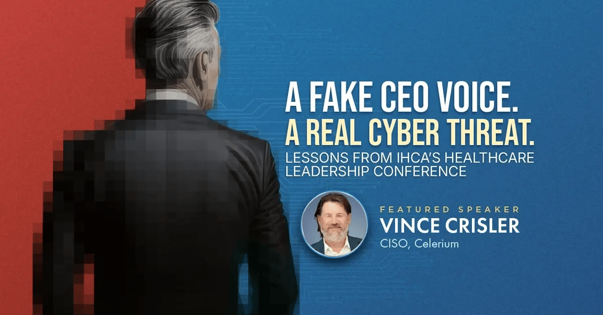 A Fake CEO Voice. A Real Cyber Threat. Lessons from IHCA's Healthcare Leadership Conference