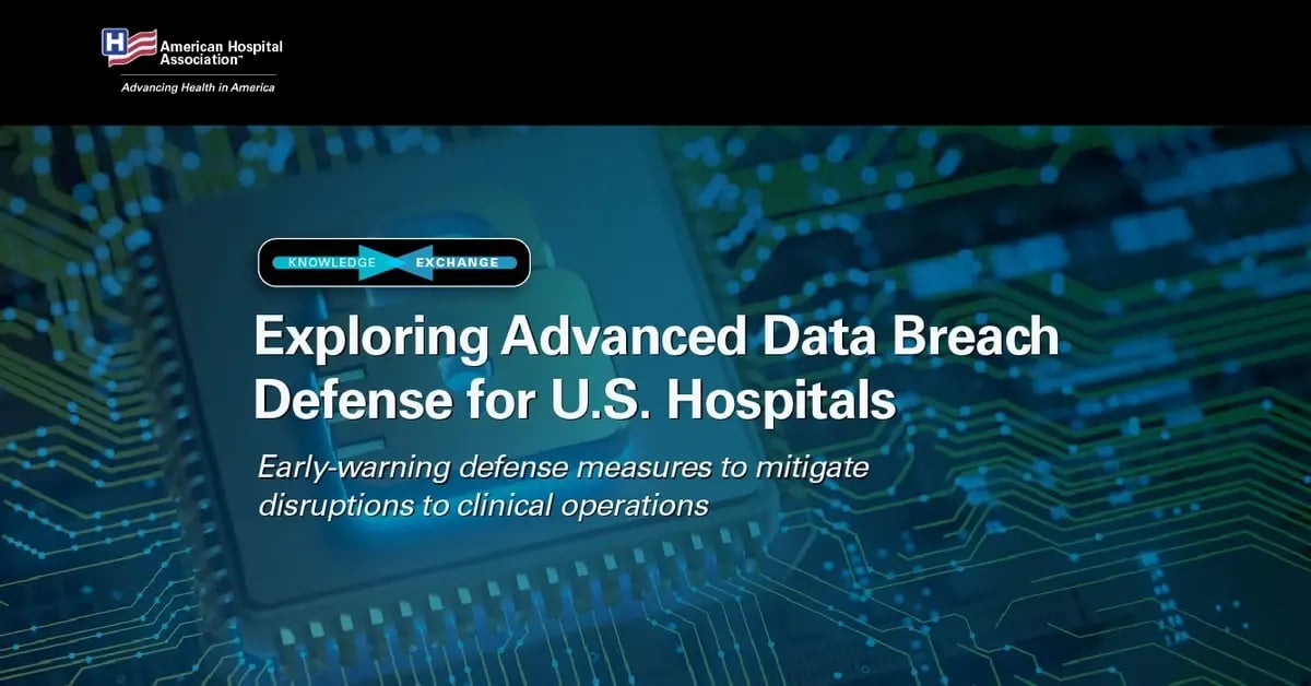 American Hospital Association's Knowledge Exchange: Exploring Advanced Data Breach Defense for U.S. Hospitals Sponsored by Celerium