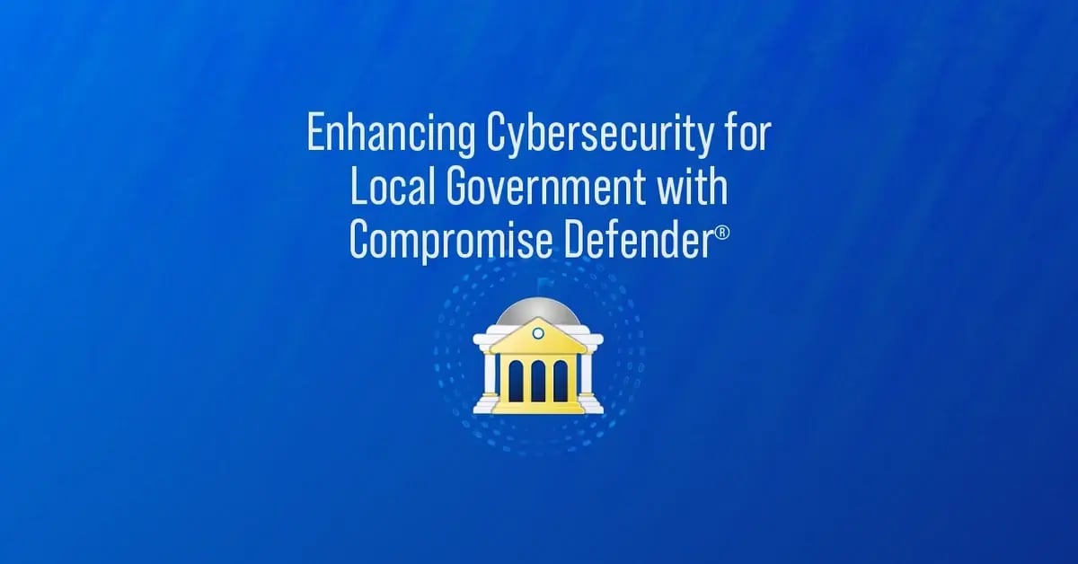 Case Study: Enhancing Cybersecurity for Local Government with Compromise Defender®