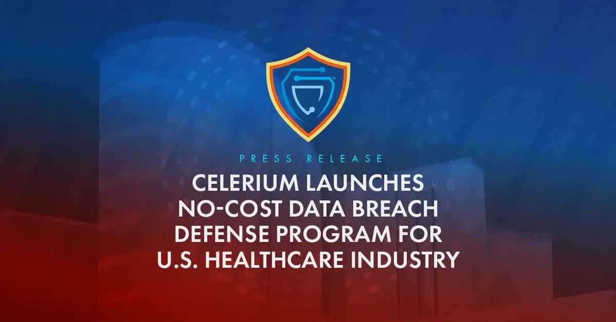 Press Release: Celerium Launches No-Cost Data Breach Defense Program for U.S. Healthcare Industry