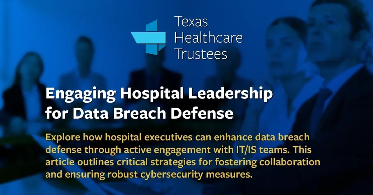 Texas Hospital Trustees: Engaging Hospital Leadership for Data Breach Defense