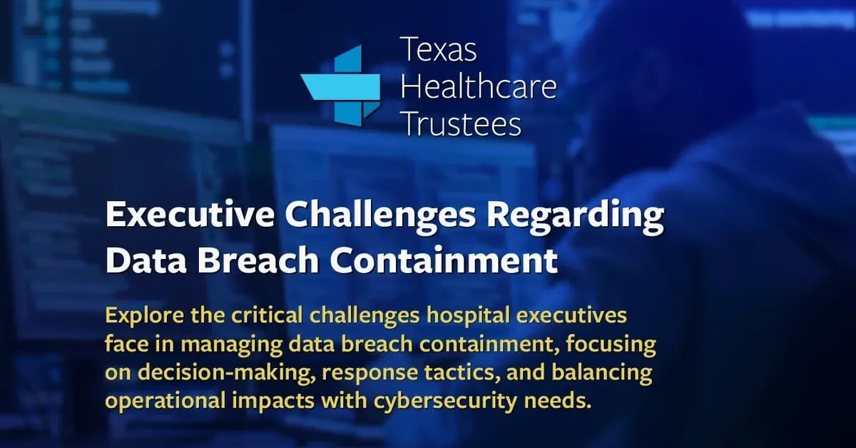 Texas Healthcare Trustees: Executive Challenges Regarding Data Breach Containment