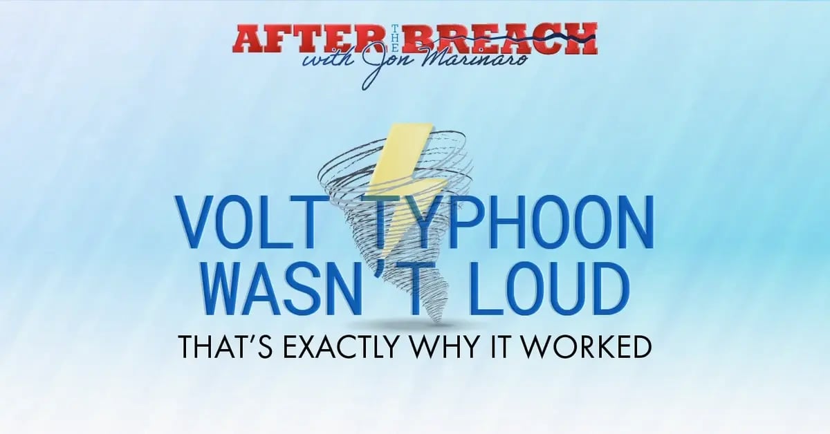 Volt Typhoon Wasn't Loud: That’s Exactly Why It Worked