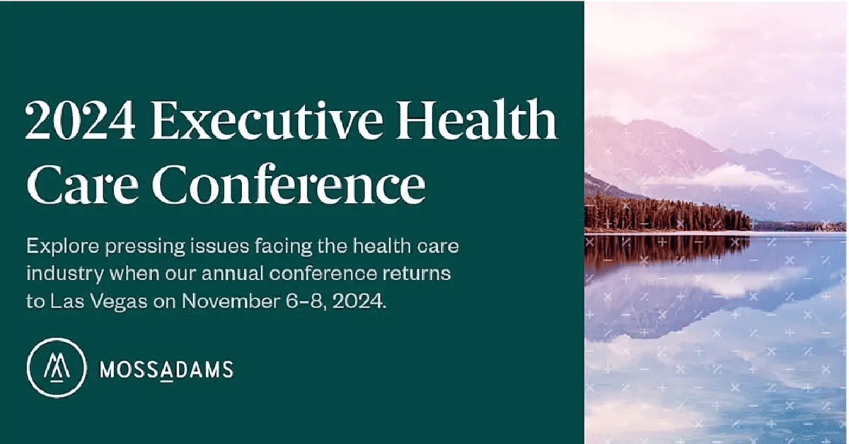 Moss Adams 2024 Executive Health Care Conference