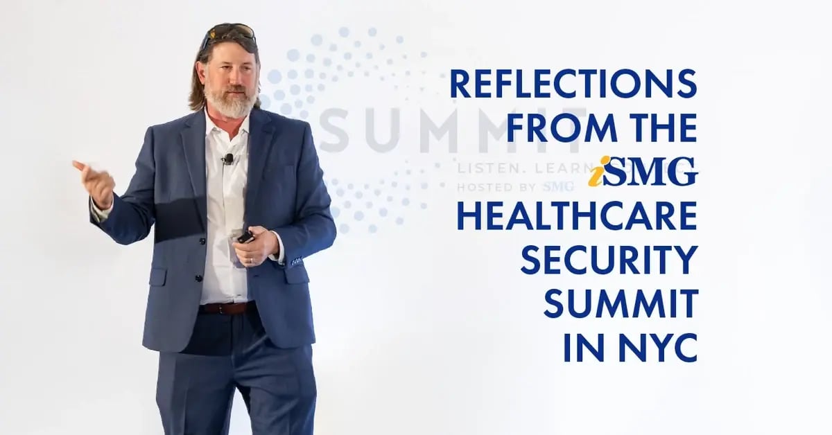 Reflections from the ISMG Healthcare Security Summit in NYC