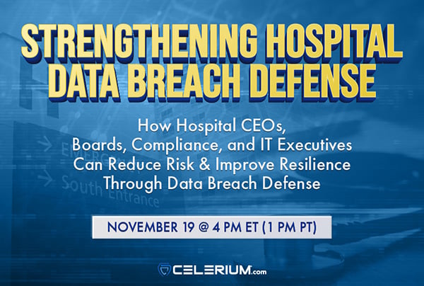 Strengthening Hospital Data Breach Defense Free Webinar | November 19, 2025 | 1 PM PT / 4PM ET
