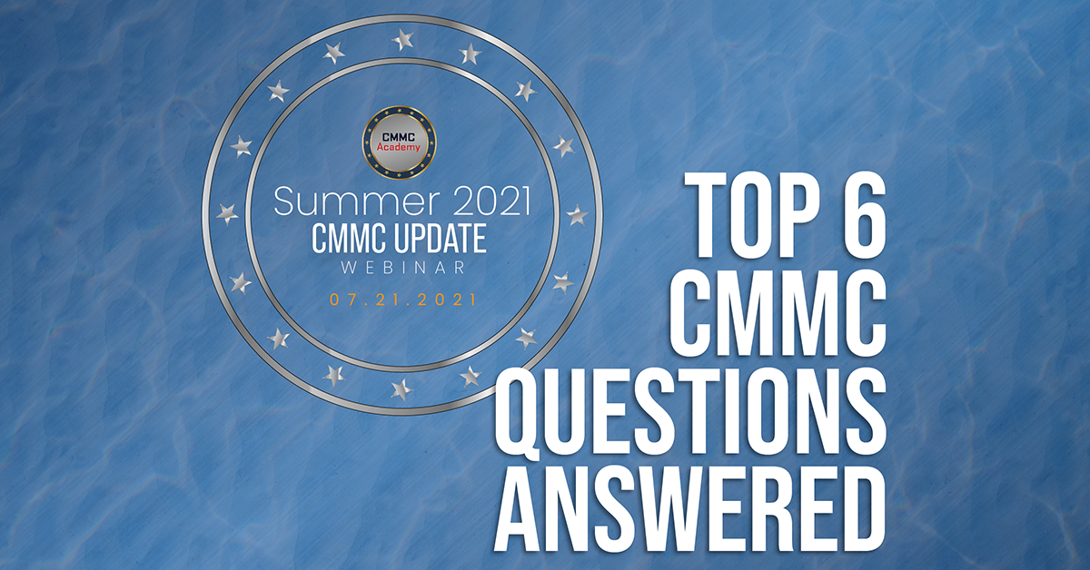 Top 6 CMMC Questions Answered During Our CMMC Summer Update Webinar