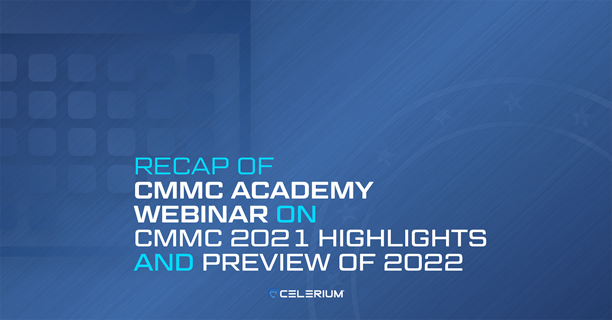 Recap of CMMC Academy Webinar on CMMC 2021 Highlights and Preview of 2022
