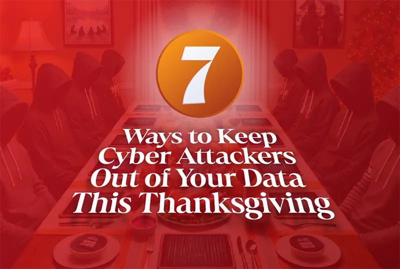 7 Ways to Keep Cyber Attackers Out of Your Data This Thanksgiving