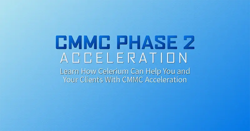 Webinar- Learn how Celerium can help you and your clients with CMMC Acceleration