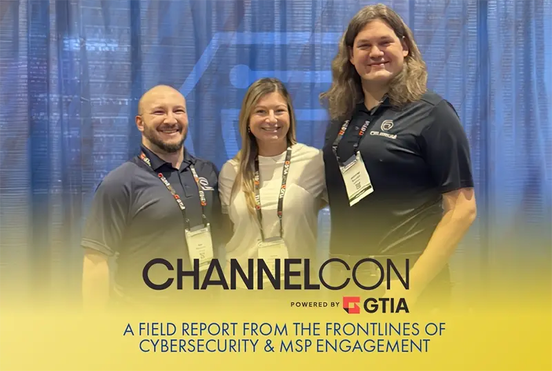 GTIA ChannelCon 2025: A Field Report from the Frontlines of Cybersecurity and MSP Engagement