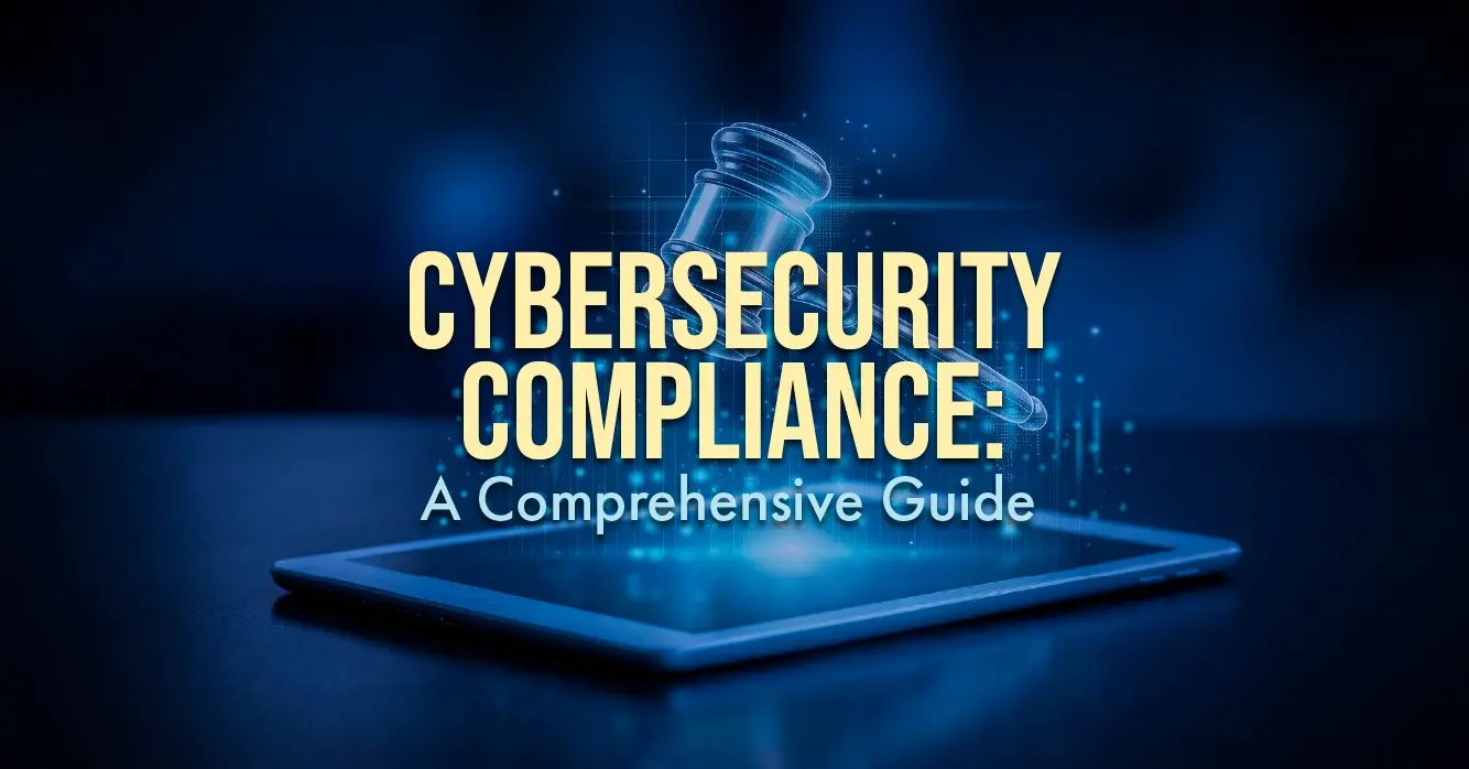 Cybersecurity Compliance: A Comprehensive Guide