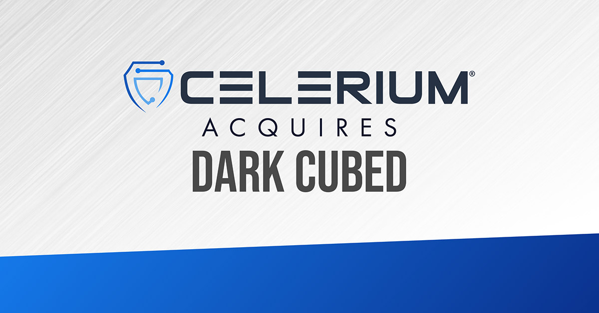Celerium has acquired Dark Cubed, signaling an evolution of the business to powering active cyber defense solutions. 