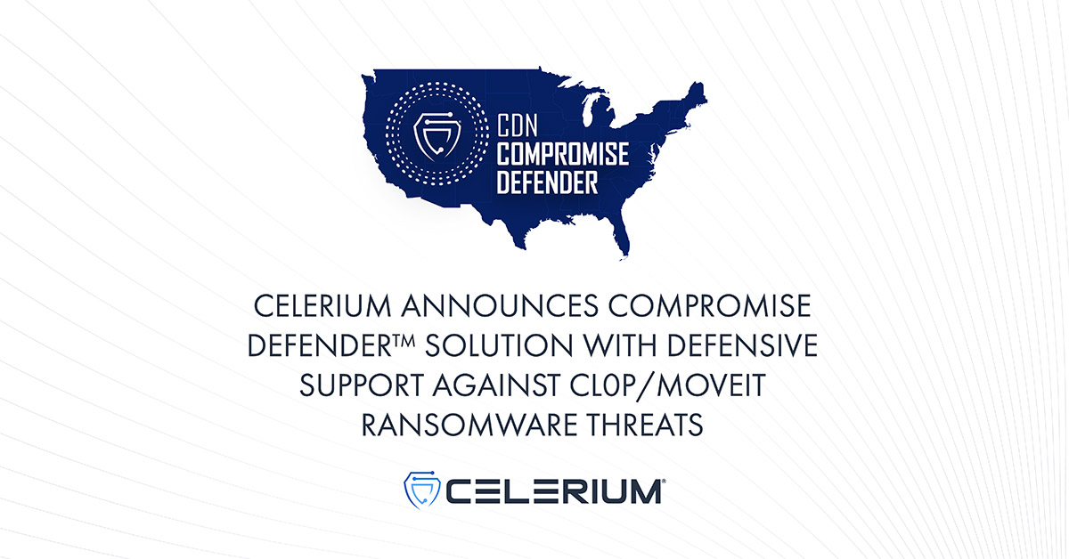 Celerium Announces Compromise Defender™ Solution with Defensive Support Against Cl0p/MOVEit Ransomware Threats